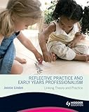 Reflective practice and early years professionalism : linking theory and practice
