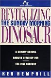 Revitalizing the Sunday Morning Dinosaur: A Sunday School Growth Strategy for the 21st Century