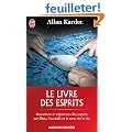 Le livre des esprits : Contenant les principes de la doctrine spirite sur l'immortalit� de l'�me, la nature des esprits et leurs rapports avec les ... la vie future et l'avenir de l'humanit�