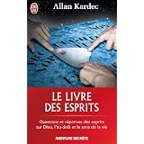 Le livre des esprits : Contenant les principes de la doctrine spirite sur l'immortalit� de l'�me, la nature des esprits et leurs rapports avec les ... la vie future et l'avenir de l'humanit�par Allan Kardec