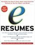 e-Resumes: Everything You Need to Know About Using Electronic Resumes to Tap into Today's Hot Job Market