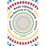 The Meaning of Friendshipby Mark Vernon