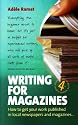 Writing for Magazines: How to Get Your Work Published in Local Newspapers and Magazines