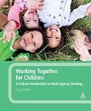 Working together for children : a critical introduction to multi-agency working