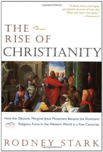 The Rise of Christianity: How the Obscure, Marginal, Jesus Movement Became the Dominant Religious Force .... - Paperback