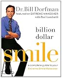 Billion Dollar Smile: A Complete Guide to Your Extreme Smile Makeover