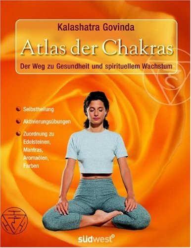 Produkt-Bild: Atlas der Chakras: Der Weg zu Gesundheit und spirituellem Wachstum: Der Weg zu Gesundheit und spirituellem Wachstum. Selbstheilung. ... zu Edelsteinen, Mantras, Aroma&ouml;len, Farben