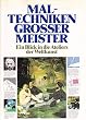 Maltechniken gro�er Meister. Sonderausgabe. Ein Blick in die Ateliers der Weltkunst