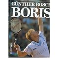Boris / G�nther Bosch. Mit e. Nachw. von Boris Becker. Aufgezeichn. von F. J. Wagner. [Alle Fotos stammen von Thomas Exler ...].