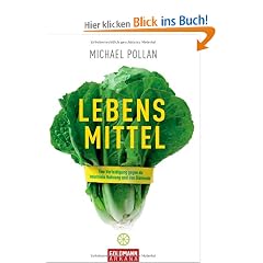 Lebens-Mittel: Eine Verteidigung gegen die industrielle Nahrung und den Di�tenwahn