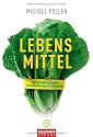 Lebens-Mittel: Eine Verteidigung gegen die industrielle Nahrung und den Diätenwahn