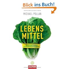 Lebens-Mittel: Eine Verteidigung gegen die industrielle Nahrung und den Di�tenwahn