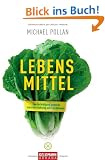 Lebens-Mittel: Eine Verteidigung gegen die industrielle Nahrung und den Di�tenwahn