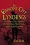 The Crescent City Lynchings: The Murder of Chief Hennessy, the New Orleans 