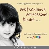 Deutschlands vergessene Kinder - Audio-CD: Noch mehr Hoffnungsgeschichte aus der Arche - Bernd Siggelkow