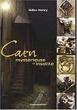 Caen myst&eacute;rieuse et insolite
