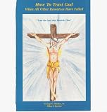 How to Trust God When All Other Resources Have Failed.