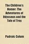 The Children's Homer; The Adventures of Odysseus and the Tale of Troy
