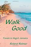 Walk Good: Travels to Negril, Jamaica