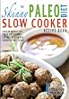 The Skinny Paleo Slow Cooker Recipe Book: Over 40 Gluten Free Paleo Diet Recipes For Weight Loss And Enhanced Well Being (Kitchen Collection On Kindle)