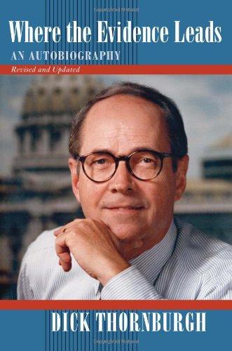 Where the Evidence Leads: An Autobiography, Revised and Updated, by Dick Thornburgh