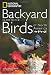 National Geographic Backyard Guide to the Birds of North America (National Geographic Backyard Guides)
