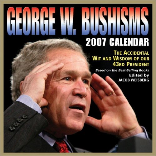 george w bushisms 2007 day to day calendar