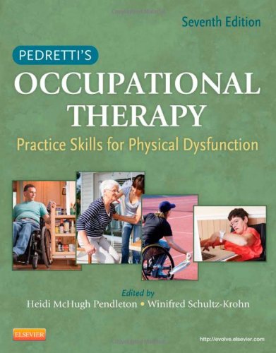 Pedretti's Occupational Therapy: Practice Skills for Physical Dysfunction, 7e (Occupational Therapy Skills for Physical Dysfunction (Pedretti))