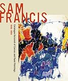 Sam Francis : catalogue raisonné of canvas and panel paintings, 1946-1994