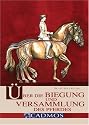 &Uuml;ber die Biegung und Versammlung des Pferdes
