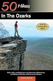 50 Hikes in the Ozarks: Walks, Hikes and Backpacks in the Mountains, Wildernesses and Geological Wonders of Arkansas and Missouri (50 Hikes)