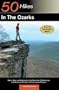 Explorer's Guide 50 Hikes in the Ozarks: Walks, Hikes, and Backpacks in the Mountains, Wildernesses, and Geological Wonders of Arkansas and Missouri (Explorer's 50 Hikes)