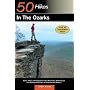 50 Hikes in the Ozarks: Walks, Hikes and Backpacks in the Mountains, Wildernesses and Geological Wonders of Arkansas and Missouri
