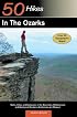 50 Hikes in the Ozarks: Walks, Hikes and Backpacks in the Mountains, Wildernesses and Geological Wonders of Arkansas and Missouri (50 Hikes)