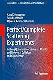Perfect/Complete Scattering Experiments : Probing Quantum Mechanics on Atomic and Molecular Collisions and Coincidences