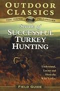 Secrets to Successful Turkey Hunting (Outdoor Classics Field Guide)