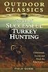 Secrets to Successful Turkey Hunting (Outdoor Classics Field Guide)
