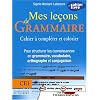 Mes le�ons de Grammaire CE1 : Cahier � compl�ter et colorier pour structurer les connaissances en grammaire, vocabulaire, orthographe, conjugaison