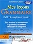 Mes le�ons de Grammaire CE1 : Cahier � compl�ter et colorier pour structurer les connaissances en grammaire, vocabulaire, orthographe, conjugaison