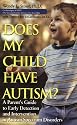Does My Child Have Autism: A Parents Guide to Early Detection and Intervention in Autism Spectrum Disorders