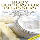 body butters for beginners 2nd edition proven secrets to making all natural body butters for rejuvenating and