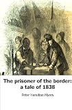 The prisoner of the bordera tale of 1838