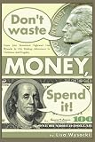cover of Don't Waste Money, Spend It!: Come Join Renowned Tightwad Lisa Wysocki in Her Madcap Adventures in Thriftiness and Frugality