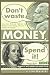 Don't Waste Money, Spend it!