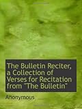 The Bulletin Reciter, a Collection of Verses for Recitation from "The Bulletin"