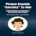 Please Explain Anxiety to Me! Simple Biology and Solutions for Children and Parents