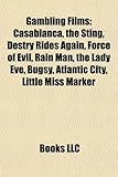 Gambling Films (Study Guide): Casablanca, the Sting, Destry Rides Again, Force of Evil, Rain Man, the Lady Eve, Bugsy, Atlantic City-