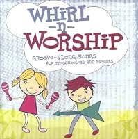 Whirl-N-Worship: Groove-Along Songs for Preschoolers and Parents