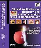 Clinical Applications of Antibiotics and Anti-Inflammatory Drugs in Ophthalmology: Co-Published by Jaypee Brothers and Lippincott Williams & Wilkins