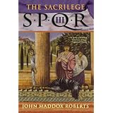 The Sacrilege: Spqr IIIvon "John Maddox Roberts"